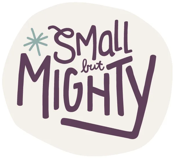 Graphic with the text "Small but MIGHTY"