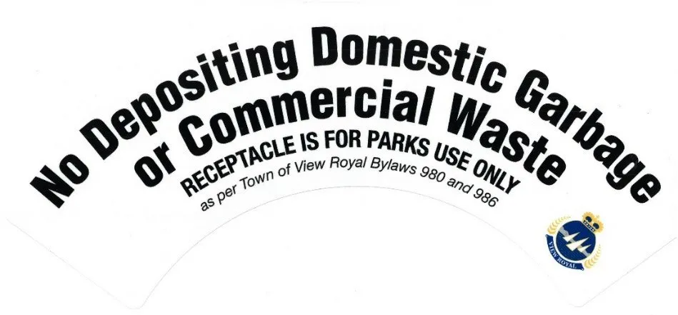 Decal stating "No Depositing Domestic Garbage or Commercial Waste - RECEPTACLE IS FOR PARKS USE ONLY as per Town of View Royal Bylaws 980 and 986"