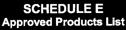SCHEDULE E Approved Products List