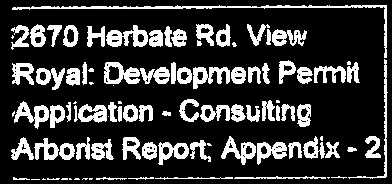 Map Project Header: 2670 Herbate Rd. View Royal: Development Permit Application - Consulting Arborist Report; Appendix - 2